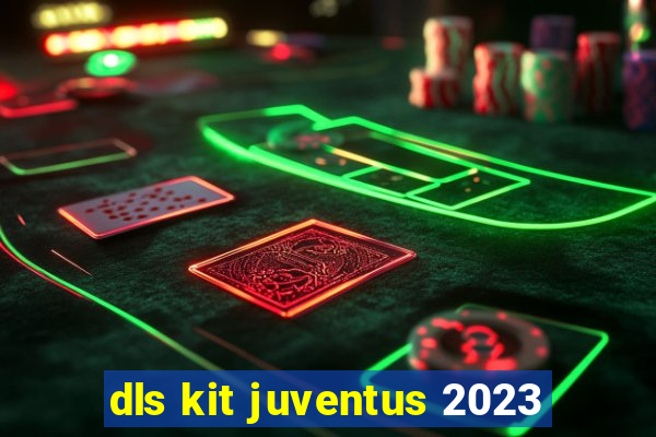 dls kit juventus 2023